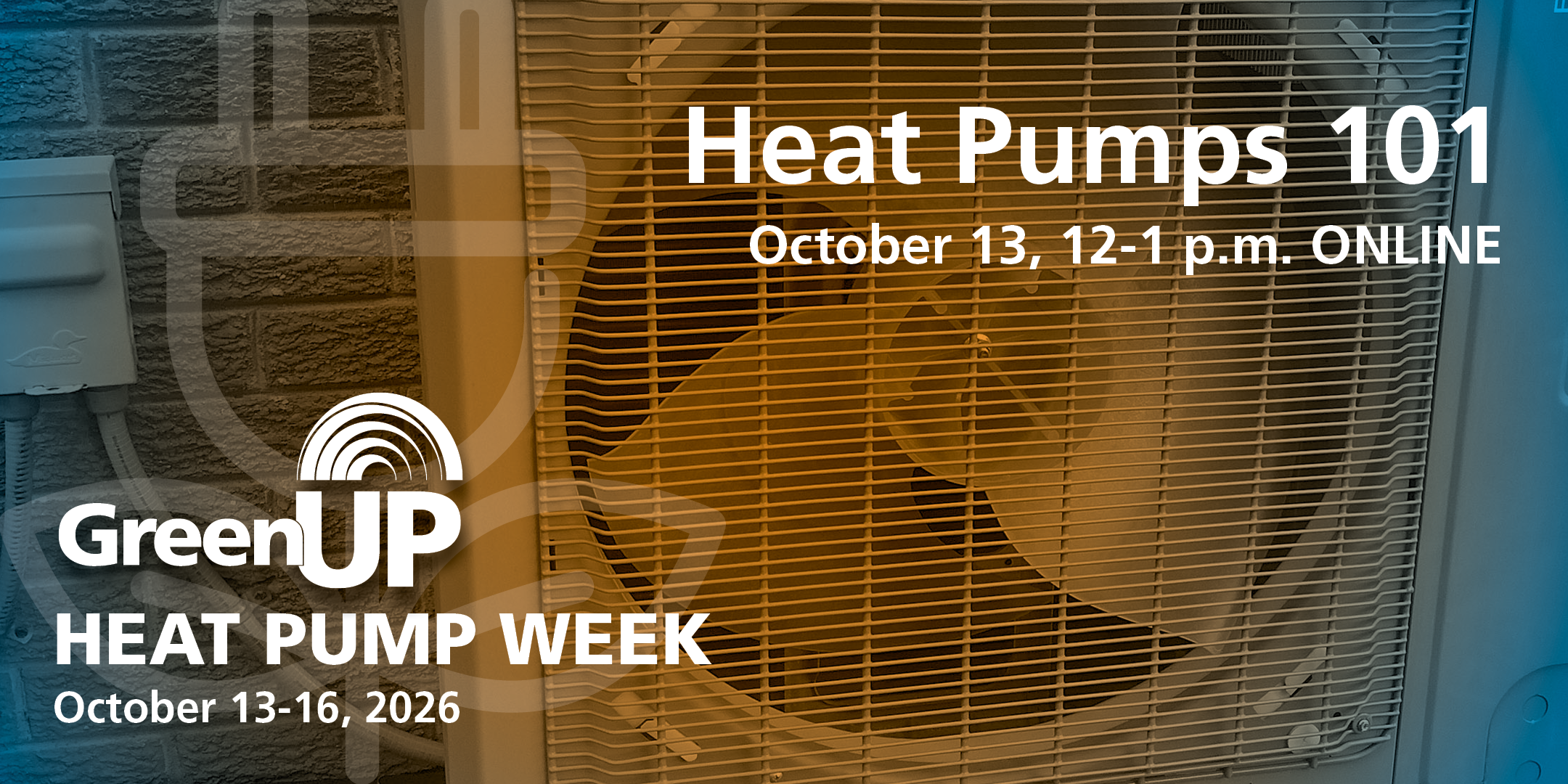 Image of a heat pump with event details: Heat Pumps 101, October 13th, 12-1pm online