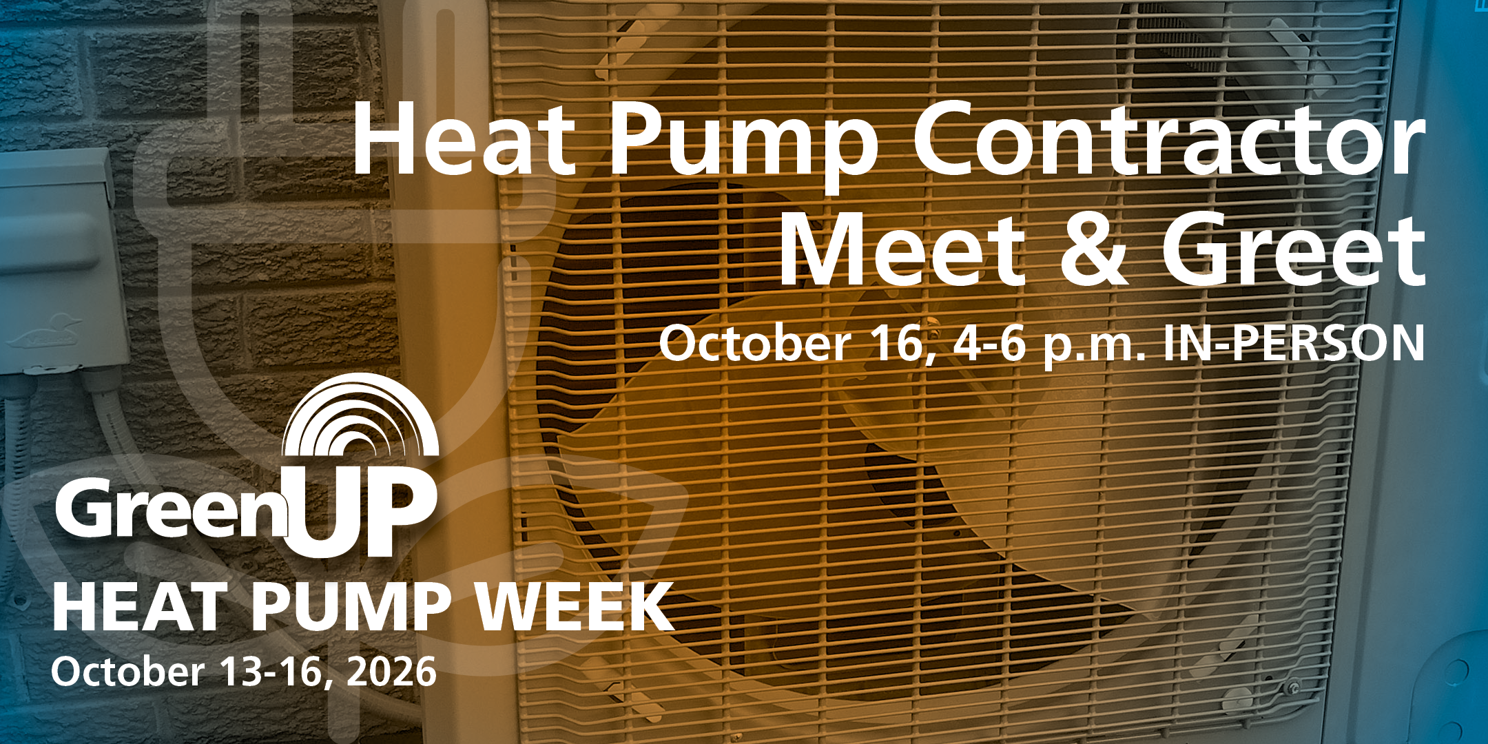 Image of a heat pump with event details. Contractor Meet and Greet, October 16, 4-6pm at GreenUP.